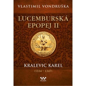 Lucemburská epopej II - Kralevic Karel 1334-1347