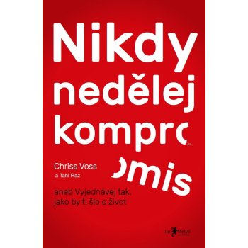 Nikdy nedělej kompromis - Chris Voss, Tahl Raz