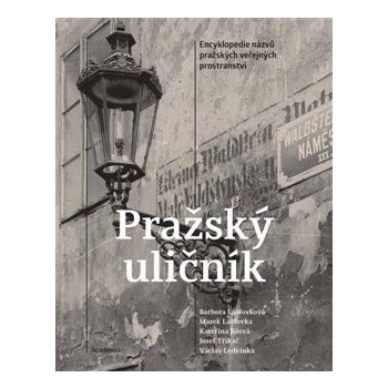 Pražský uličník - Encyklopedie názvů pražských veřejných prostranství - Lašťovková Barbora, Jíšová Kateřina, Ledvinka Václav, Lašťovka Marek