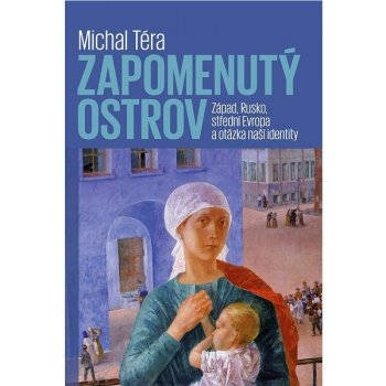 Zapomenutý ostrov - Západ, Rusko, střední Evropa a otázka naší identity - Téra Michal