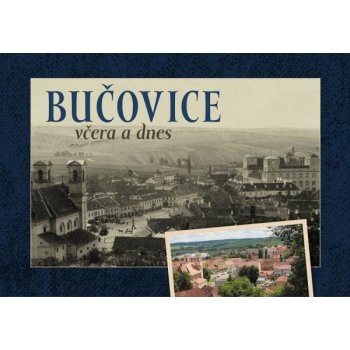 Bučovice včera a dnes - Jan Růžička; Martina Hašková; Josef Brychta