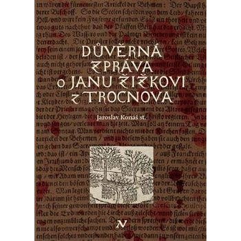 Důvěrná zpráva o Janu Žižkovi z Trocnova - Jaroslav Konáš