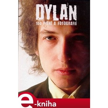 Dylan. 100 písní a fotografií - Bob Dylan