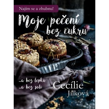 Jílková Cecílie - Moje pečení bez cukru