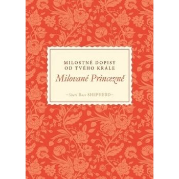 Milované Princezně-milostné dopisy od Tvého Krále – Shepherd Rose Sheri