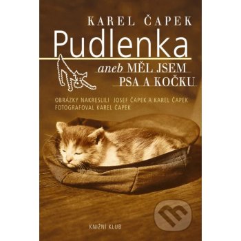 Pudlenka aneb Měl jsem psa a kočku - Karel Čapek