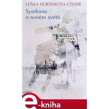 Symfonie o novém světě - Lenka Horňáková-Civade