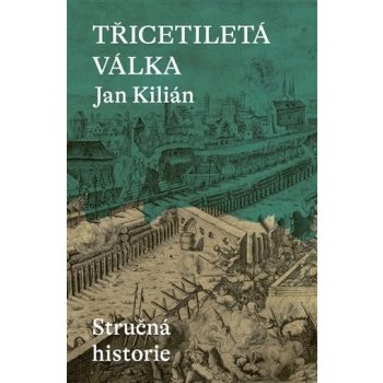 Třicetiletá válka / Stručná historie - Jan Kilián